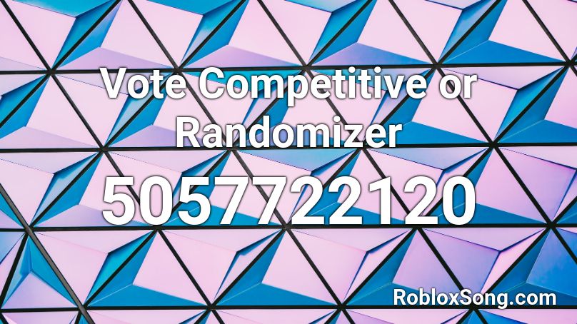 Vote Competitive or Randomizer Roblox ID