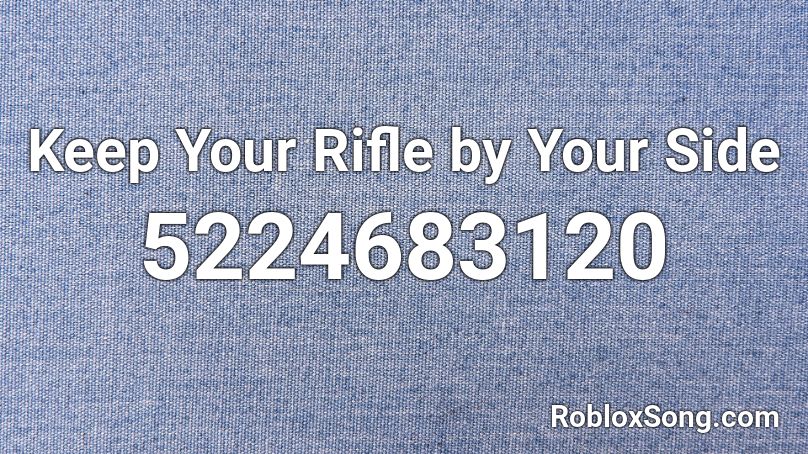 Keep Your Rifle by Your Side Roblox ID