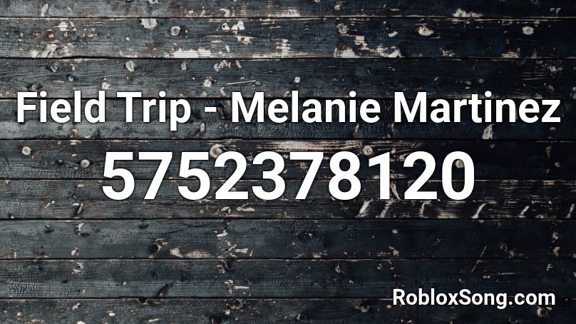 Field Trip - Melanie Martinez Roblox ID