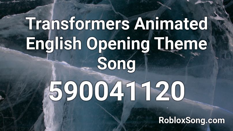 Transformers Animated English Opening Theme Song Roblox ID
