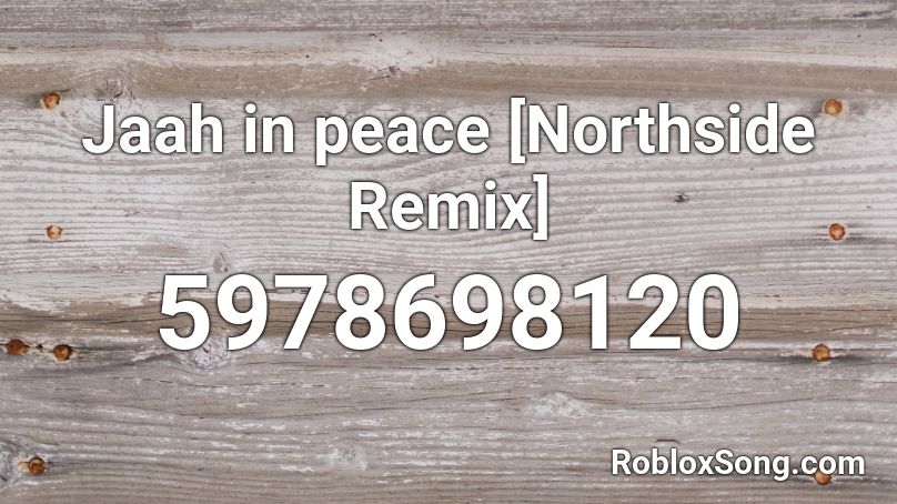Jaah in peace [Northside Remix] Roblox ID