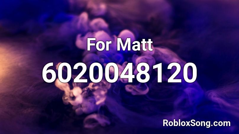 For Matt Roblox ID