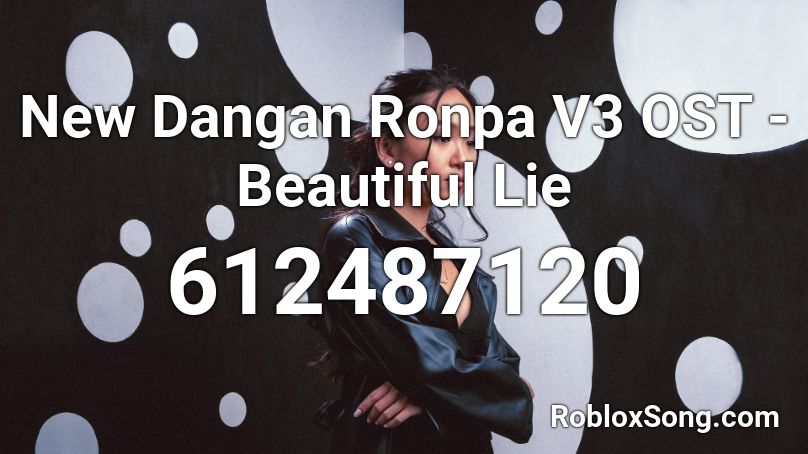 New Dangan Ronpa V3 OST - Beautiful Lie Roblox ID