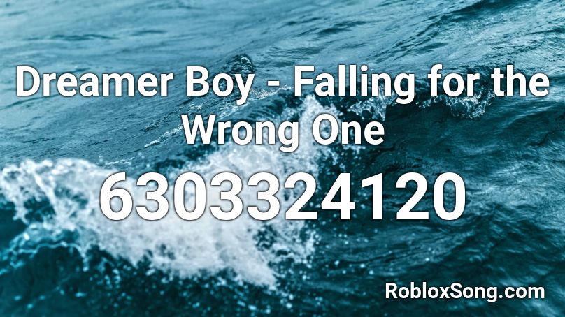 Dreamer Boy - Falling for the Wrong One Roblox ID