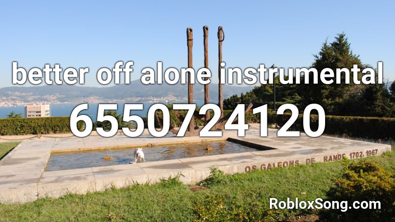 Better Off Alone Instrumental Roblox Id Roblox Music Codes