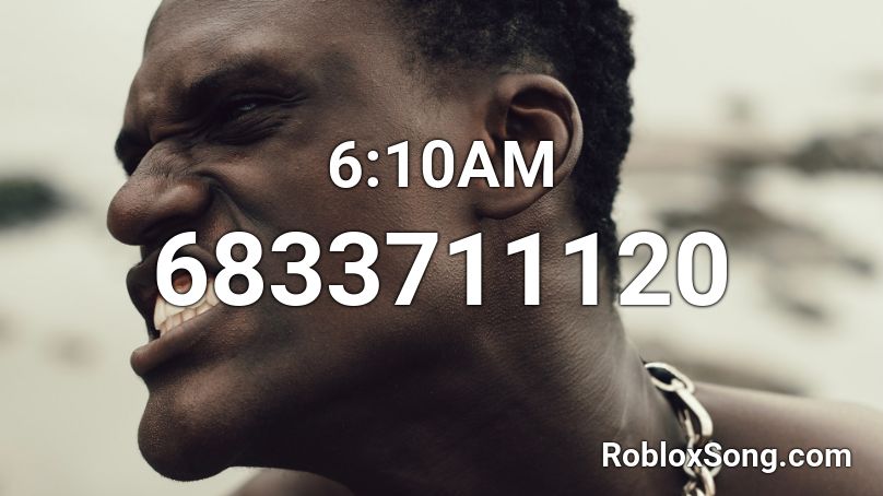 6:10AM Roblox ID