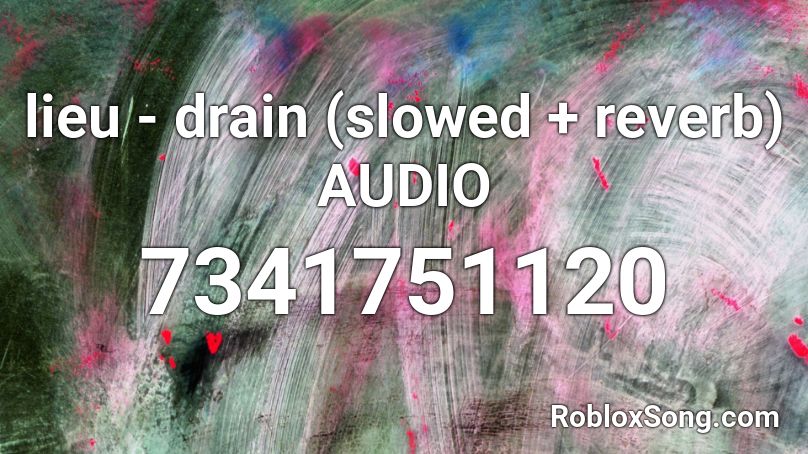 lieu - drain (slowed + reverb) AUDIO Roblox ID
