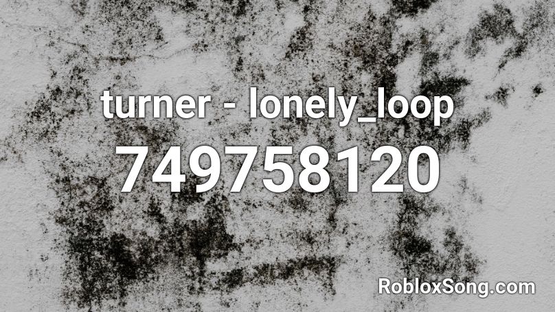 turner - lonely_loop Roblox ID