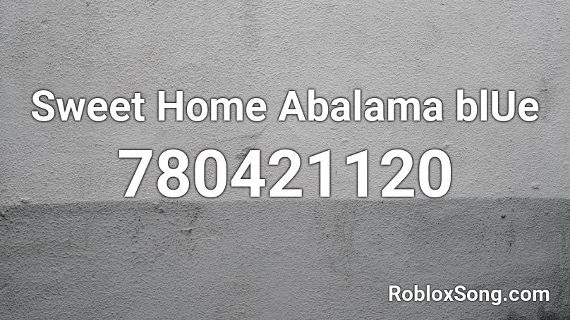 Sweet Home Abalama blUe Roblox ID