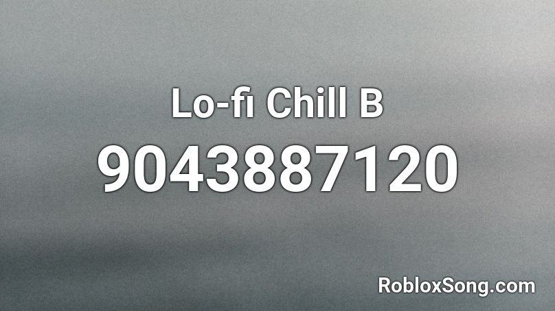 Lo-fi Chill B Roblox ID
