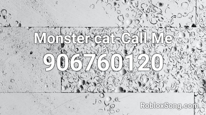 Monster cat-Call Me  Roblox ID