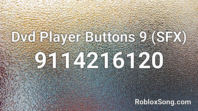 Dvd Player Buttons 9 (SFX) Roblox ID