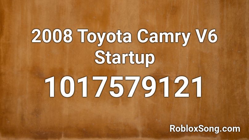 2008 Toyota Camry V6 Startup Roblox ID