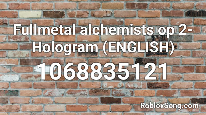 Fullmetal alchemists op 2-Hologram (ENGLISH) Roblox ID
