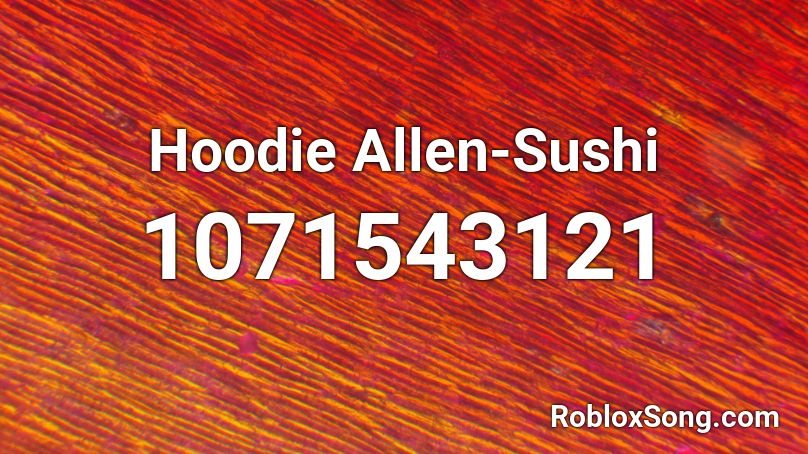 hoodie sushi roblox song codes allen remember rating button updated please