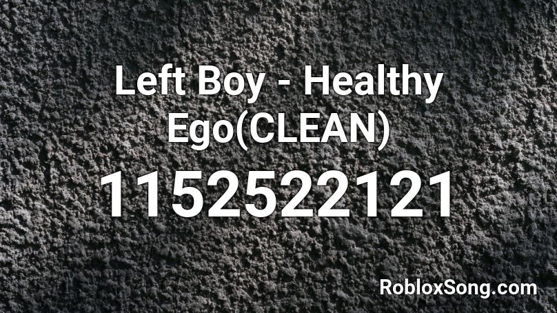 Left Boy - Healthy Ego(CLEAN) Roblox ID