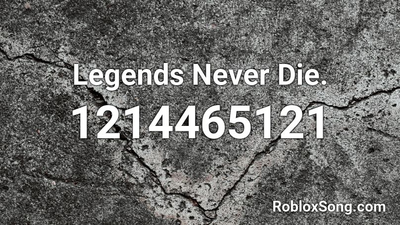 Legends Never Die. Roblox ID