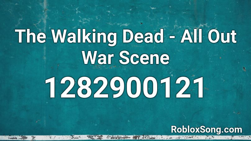 The Walking Dead All Out War Scene Roblox Id Roblox Music Codes - all out war roblox codes