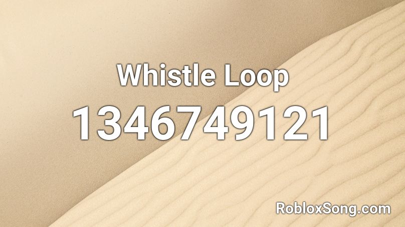 Whistle Loop Roblox ID