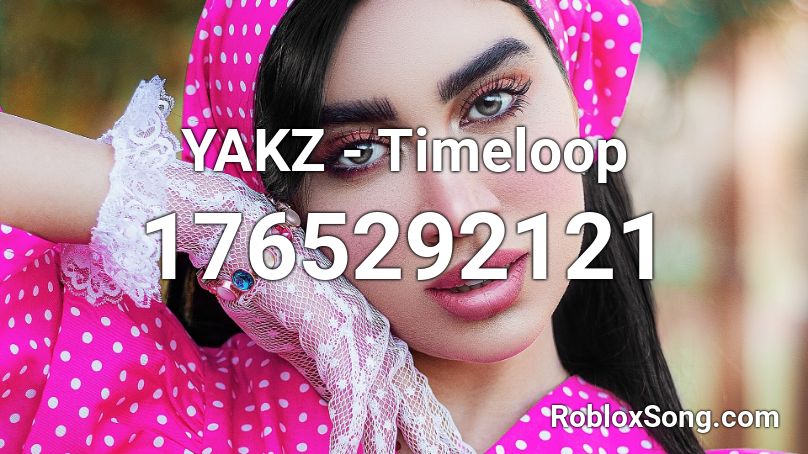 YAKZ - Timeloop  Roblox ID