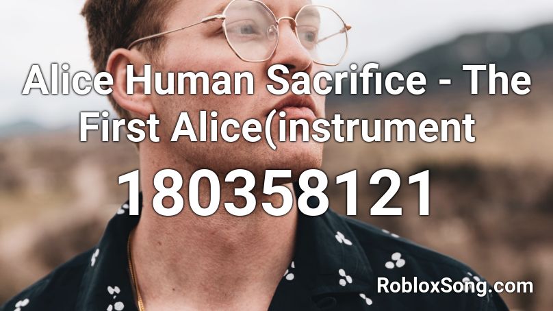 Alice Human Sacrifice - The First Alice(instrument Roblox ID