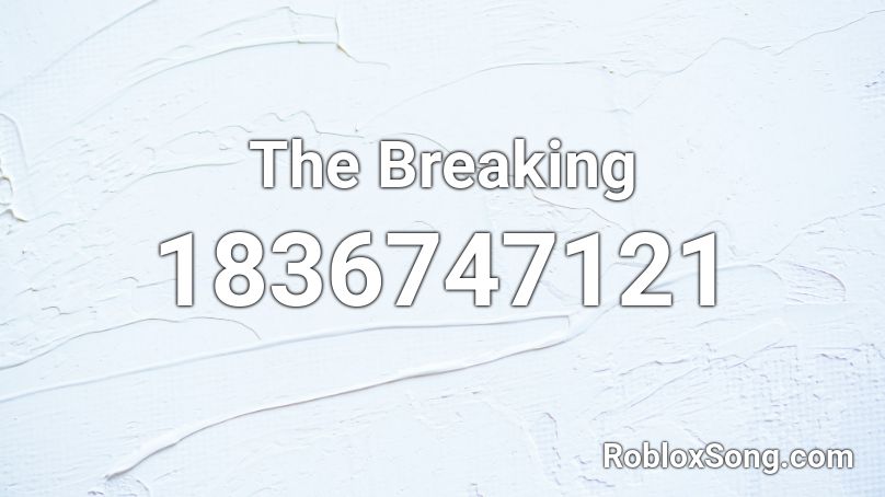 The Breaking Roblox ID