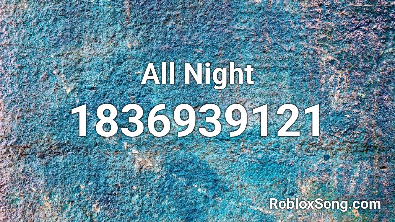 All Night Roblox ID