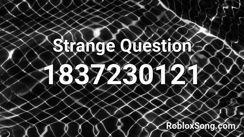 Strange Question Roblox ID