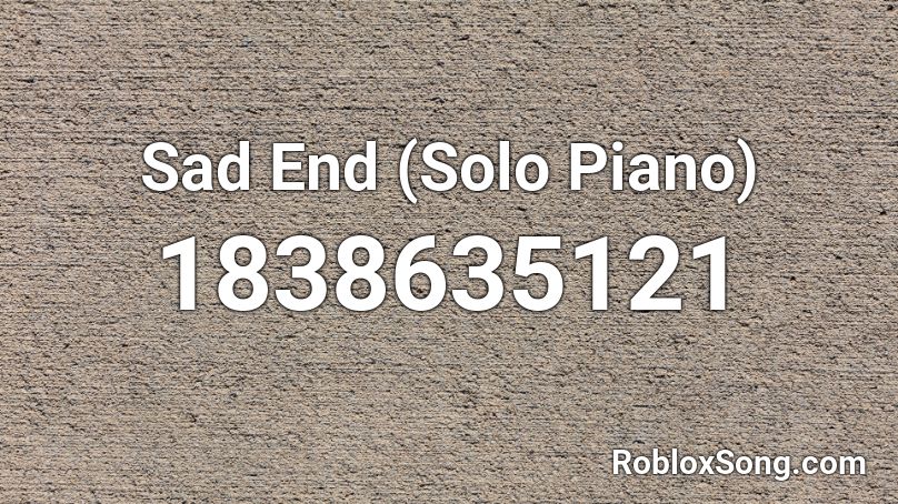 Sad End (Solo Piano) Roblox ID
