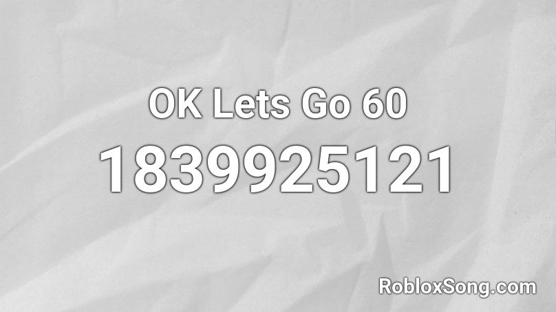 OK Lets Go 60 Roblox ID