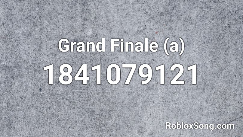 Grand Finale (a) Roblox ID