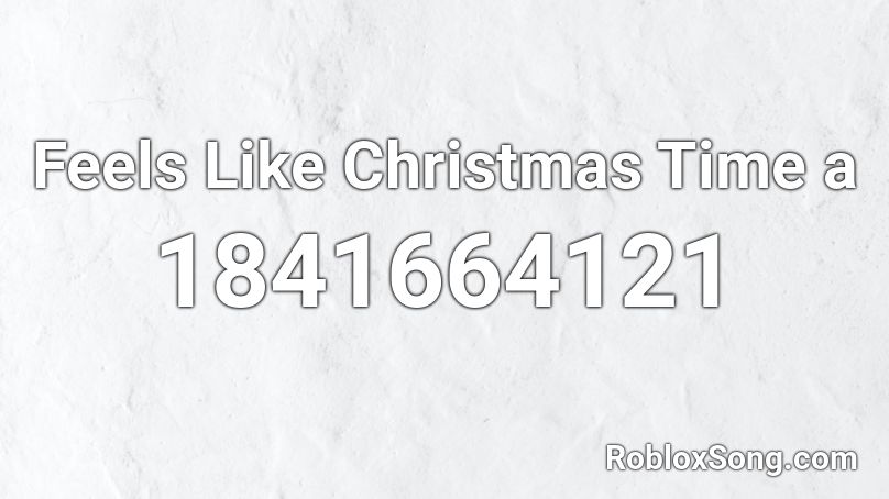 Feels Like Christmas Time a Roblox ID