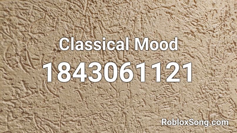 Classical Mood Roblox Id Roblox Music Codes - roblox classical song id