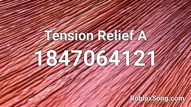 Tension Relief A Roblox ID