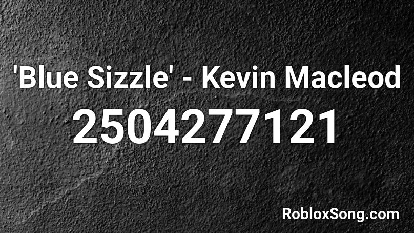 'Blue Sizzle' - Kevin Macleod Roblox ID