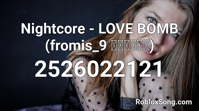 Nightcore - LOVE BOMB (fromis_9 프로미스나인) Roblox ID