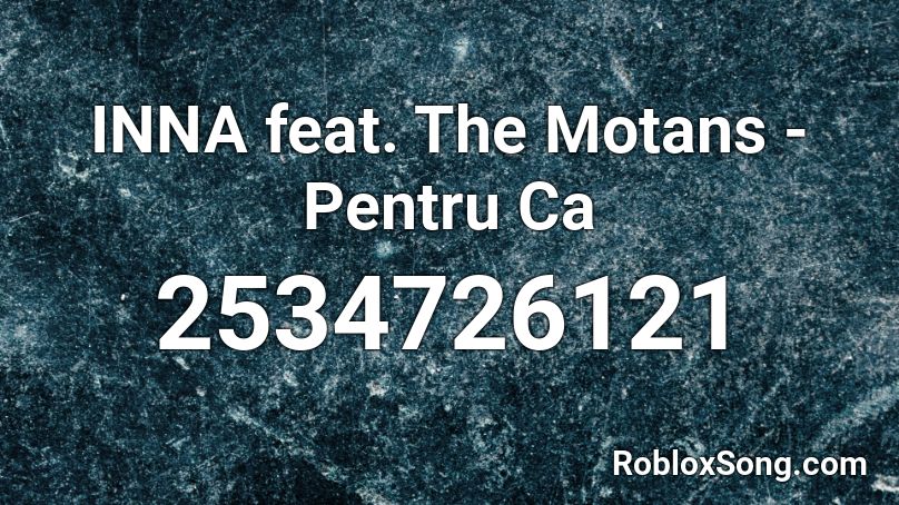 INNA feat. The Motans - Pentru Ca Roblox ID
