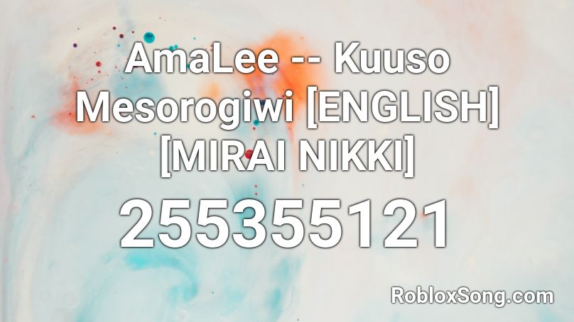 AmaLee -- Kuuso Mesorogiwi [ENGLISH] [MIRAI NIKKI] Roblox ID