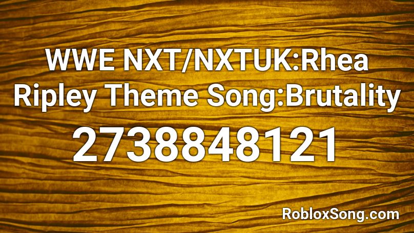 WWE NXT/NXTUK:Rhea Ripley Theme Song:Brutality Roblox ID
