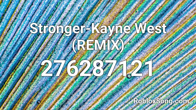 Stronger-Kayne West (REMIX) Roblox ID