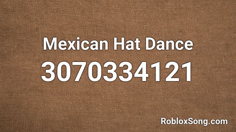 Mexican Hat Dance Roblox Id Roblox Music Codes - roblox sombrero hat