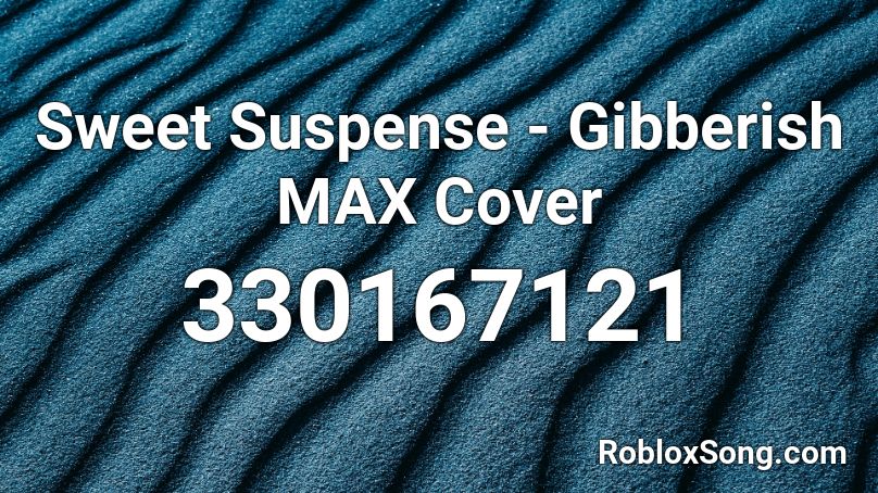 Sweet Suspense - Gibberish MAX Cover Roblox ID