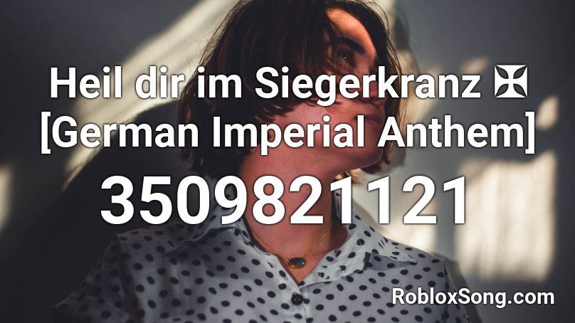 Heil dir im Siegerkranz ✠ [German Imperial Anthem] Roblox ID