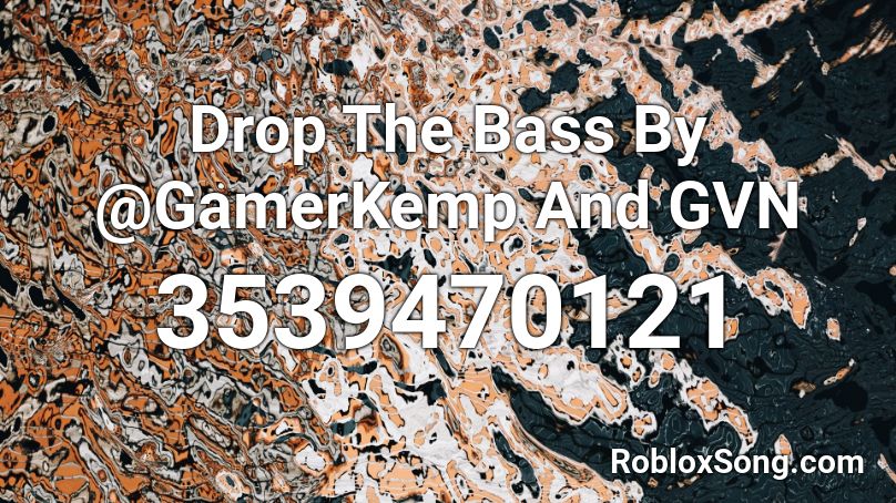 Drop The Bass By @GamerKemp And GVN Roblox ID