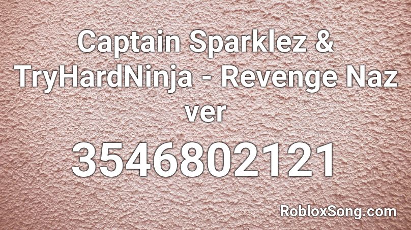 Captain Sparklez & TryHardNinja - Revenge Naz ver Roblox ID
