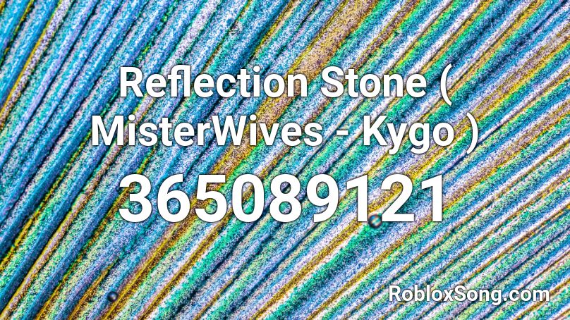 Reflection Stone ( MisterWives - Kygo ) Roblox ID