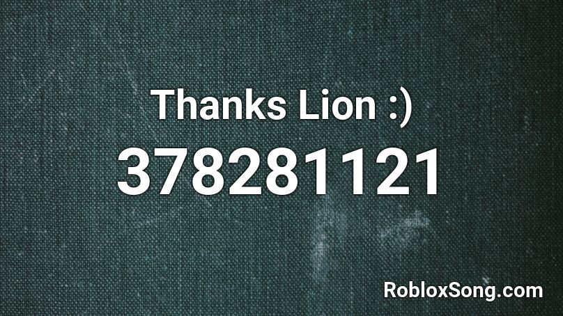 Thanks Lion :) Roblox ID