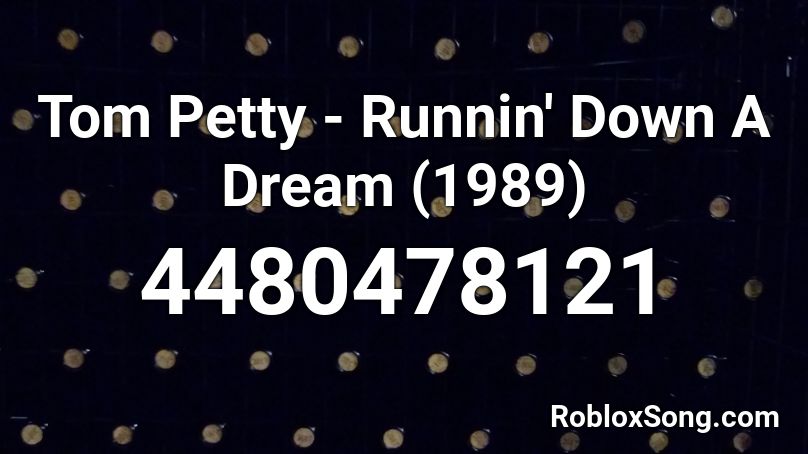 Tom Petty - Runnin' Down A Dream (1989) Roblox ID
