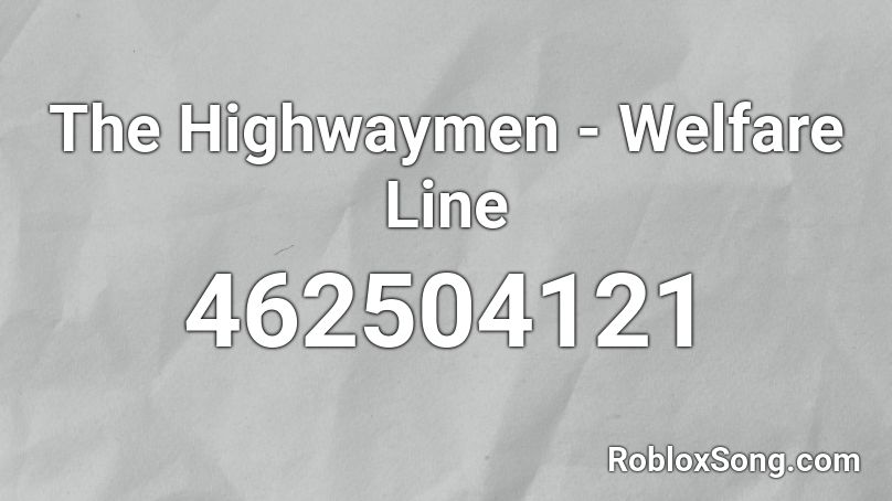 The Highwaymen - Welfare Line  Roblox ID