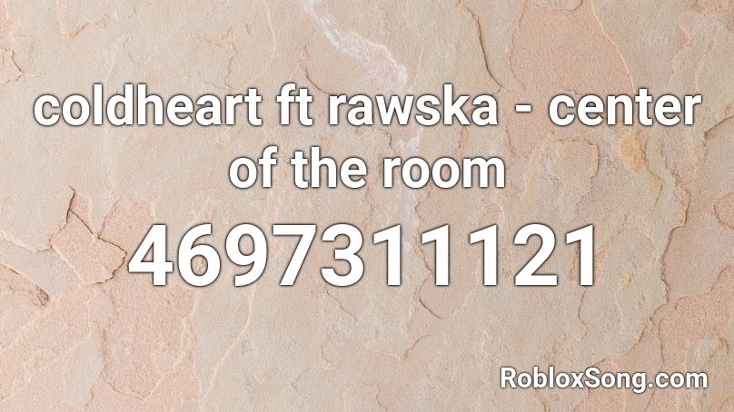 coldheart ft rawska - center of the room Roblox ID